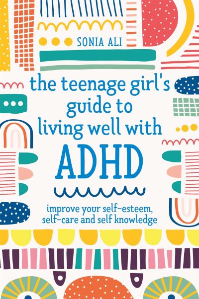 The Teenage Girl’s Guide to Living Well With ADHD