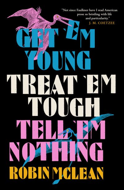 Get ‘Em Young, Treat ‘Em Tough, Tell ‘Em Nothing