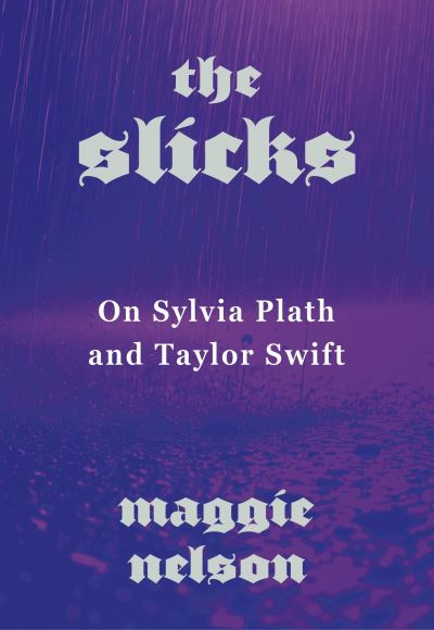 The Slicks: On Sylvia Plath & Taylor Swift